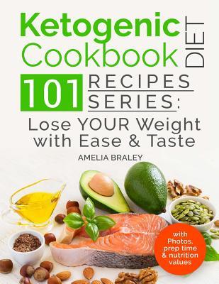 Full Download Ketogenic Diet Cookbook: 101 Recipes Series: Lose Your Weight with Ease and Tast - Amelia Braley | PDF