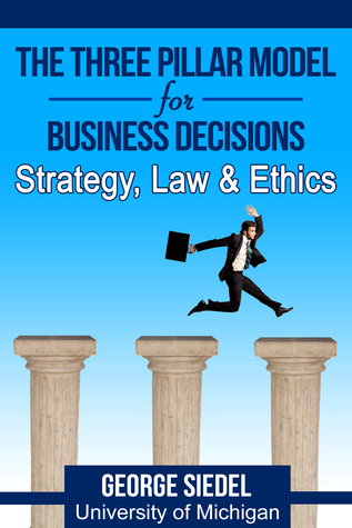 Read Online The Three Pillar Model for Business Decisions: Strategy, Law and Ethics - George J. Siedel | ePub