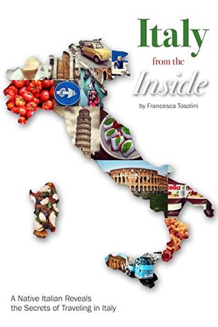 Download Italy from the Inside: A native Italian reveals the secrets of traveling in Italy - Francesca Tosolini | PDF