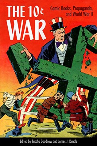 Full Download The 10 Cent War: Comic Books, Propaganda, and World War II - Trischa Goodnow file in ePub