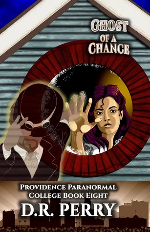 Read Online Ghost of a Chance: Providence Paranormal College Book Eight - D.R. Perry file in PDF
