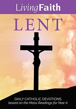 Full Download Living Faith Lent: Daily Catholic Devotions Based on the Mass Readings for Year A - Terence Hegarty file in ePub