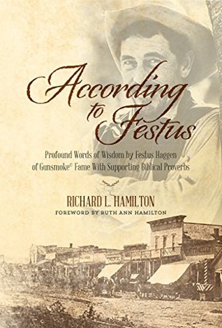 Download According to Festus: Profound Words of Wisdom by Festus Haggen of Gunsmoke© Fame With Supporting Biblical Proverbs - Richard L. Hamilton | ePub