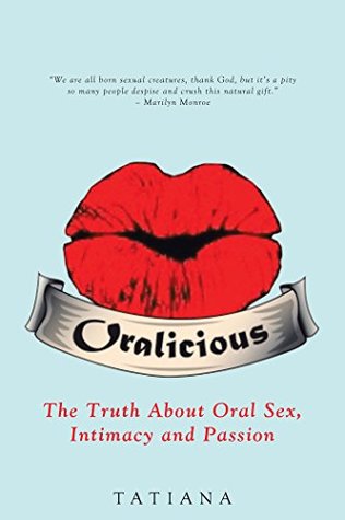 Download Oralicious: The Truth About Oral Sex, Intimacy and Passion - Tatiana file in PDF