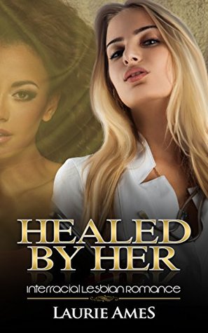 Read Healed By Her: Interracial Lesbian Romance: (Nurse Romance) - Laurie Ames | ePub