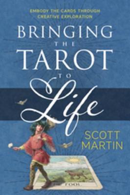 Download Bringing the Tarot to Life: Embody the Cards Through Creative Exploration - Scott Martin file in ePub