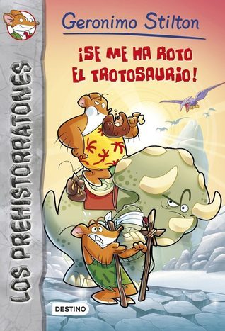 Read Online LOS PREHISTORRATONES 5: SE ME HA ROTO EL TROTOSAURIO - Geronimo Stilton file in PDF