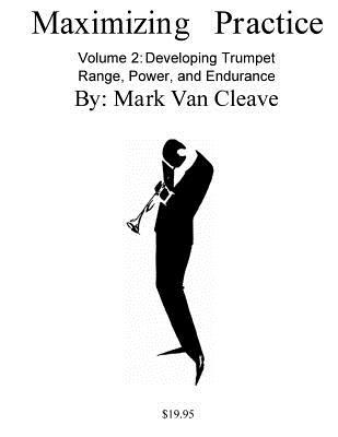 Full Download Maximizing Practice Volume 2: Developing Trumpet Range, Power, and Endurance - Mark Van Cleave | PDF