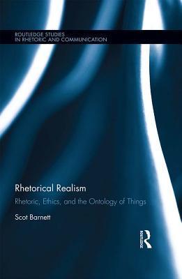 Read Online Rhetorical Realism: Rhetoric, Ethics, and the Ontology of Things - Scot Barnett file in ePub