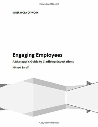 Read Online Engaging Employees: A Manager's Guide to Clarifying Expectations - Michael Baroff file in PDF