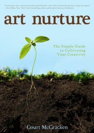 Download Art Nurture: The Simple Guide to Cultivating Your Creativity - Court Mccracken | ePub