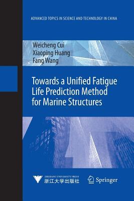 Read Online Towards a Unified Fatigue Life Prediction Method for Marine Structures - Weicheng Cui | ePub