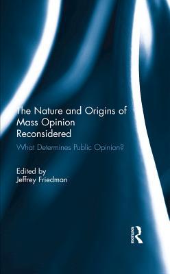 Full Download The Nature and Origins of Mass Opinion Reconsidered: What Determines Public Opinion? - Jeffrey Friedman file in ePub