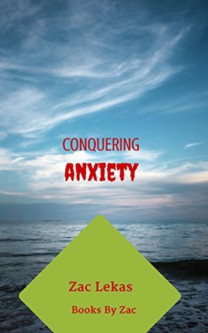 Download Conquering Anxiety: How to finally conquer you anxiety using simple, proven methods you can apply today - Nicole Lekas | PDF