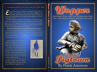 Read Wopper - How Babe Ruth Lost His Father and Won the 1918 World Series Against the Cubs: Pigtown - Frank Amoroso file in PDF