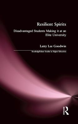 Download Resilient Spirits: Disadvantaged Students Making It at an Elite University - Latty L. Goodwin | PDF
