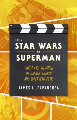 Download From Star Wars to Superman: Christ and Salvation in Science Fiction and Superhero Films - James L. Papandrea file in ePub