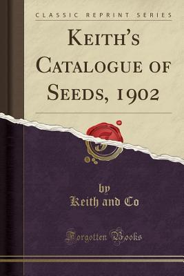 Full Download Keith's Catalogue of Seeds, 1902 (Classic Reprint) - Keith And Co file in ePub