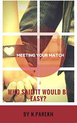 Read Online Meeting Your Match: Who Said it Would Be Easy? (Dating Book 1) - Nishma Parekh file in PDF