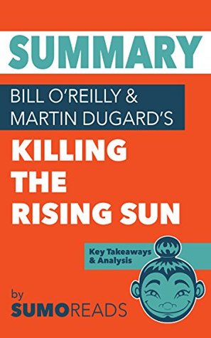 Full Download Summary of Bill O'Reilly & Martin Dugard's Killing the Rising Sun: Key Takeaways & Analysis - Sumoreads | ePub