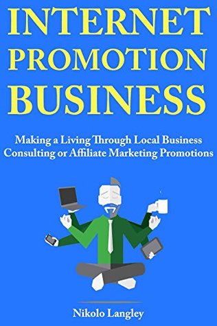 Full Download Internet Promotion Business: Making a Living Through Local Business Consulting or Affiliate Marketing Promotions - Nikolo Langley file in PDF