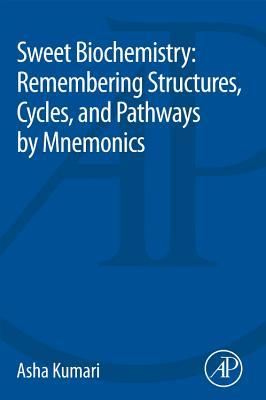 Full Download Sweet Biochemistry: Remembering Structures, Cycles, and Pathways by Mnemonics - Asha Kumari file in ePub