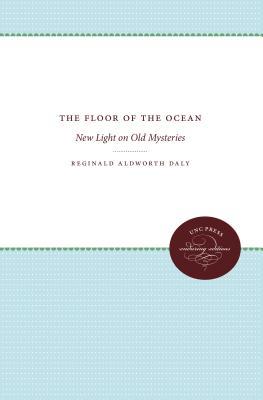 Read Online The Floor of the Ocean: New Light on Old Mysteries - Reginald Aldworth Daly file in ePub