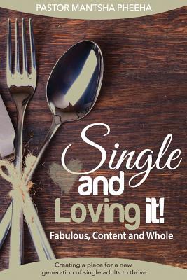 Download Single and loving it! Fabulous, content and Whole: Creating a place for a new generation of single adults to thrive - Mantsha Pheeha file in PDF