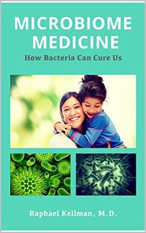 Full Download MICROBIOME MEDICINE: How Bacteria Can Cure Us - Raphael Kellman file in PDF