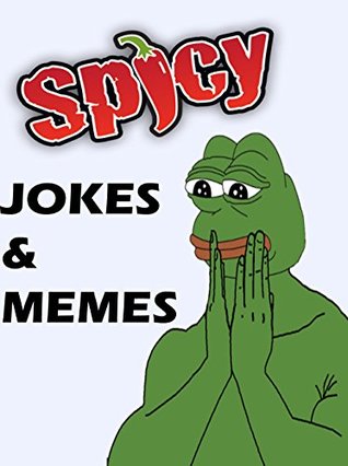 Read Spicy Memes: The Ultimate Spiciest Memes and Jokes 2017: (Memes Xl, Cool New Memes, Pokemon Memes, Cat Memes, Funny Books, and More!) - Justin Moore | ePub