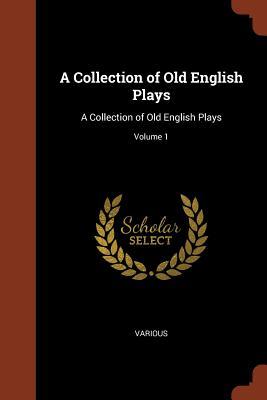 Download A Collection of Old English Plays: A Collection of Old English Plays; Volume 1 - Various file in PDF