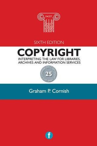 Read Online The Facet Copyright Collection: Copyright: Interpreting the law for libraries, archives and information services - Graham P. Cornish file in ePub