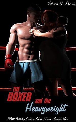 Download The Boxer and the Heavyweight (BBW Birthday: Older Woman, Younger Man Book 2) - Victoria N. Sexson file in PDF