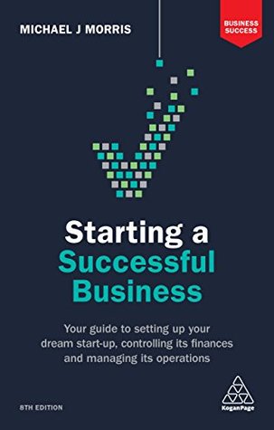 Full Download Starting a Successful Business: Your Guide to Setting Up Your Dream Start-up, Controlling its Finances and Managing its Operations (Business Success) - Michael J. Morris file in ePub