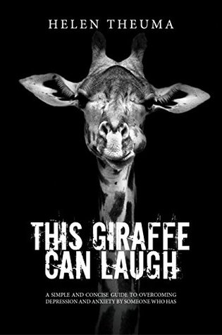 Download This Giraffe Can Laugh: A simple and concise guide to overcoming depression and anxiety by someone who has - Helen Theuma | PDF