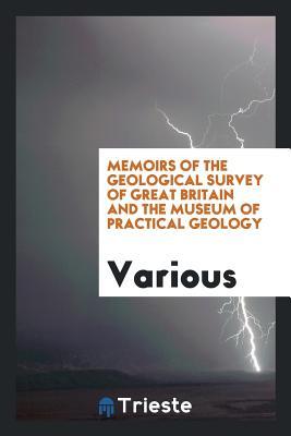 Full Download Memoirs of the Geological Survey of Great Britain and the Museum of Practical Geology - Various file in PDF