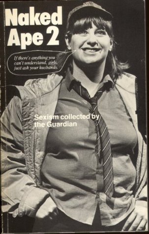 Full Download Naked Ape 2: Sexism Collected by the Guardian (No. 2) - Aiden White | ePub