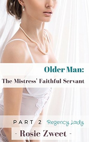 Full Download Older Man:The Mistress' Faithful Servant (Part 2) - Rosie Zweet | PDF