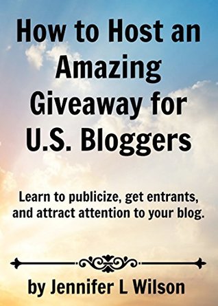 Read How to Host an Amazing Giveaway for U.S. Bloggers: Learn to publicize, get entrants, and attract attention to your blog. - Jennifer Wilson file in ePub