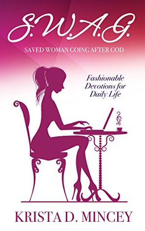 Read Online S.W.A.G. (Saved Woman Going After God): Fashionable Devotions for Daily Life - Krista Mincey | PDF