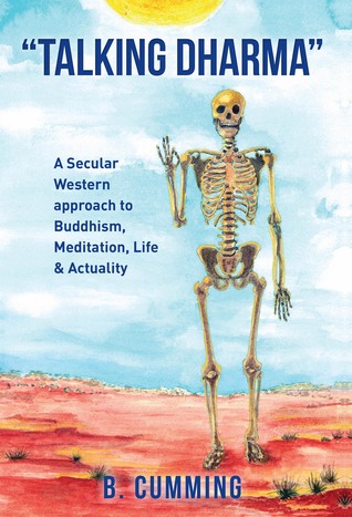 Read Online Talking Dharma: A Secular Western Approach to Buddhism, Meditation, Life, and Actuality - B. Cumming file in PDF