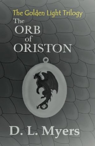Read Online The Orb of Oriston (The Golden Light Trilogy) (Volume 1) - D.L. Myers | PDF