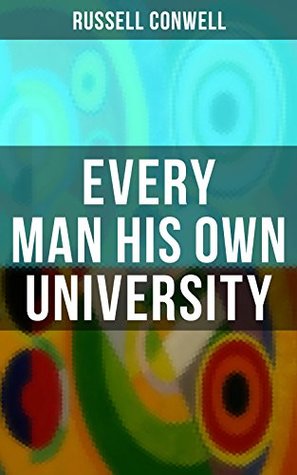 Read Every Man His Own University: How to Achieve Success Through Observation - Russell Conwell file in ePub