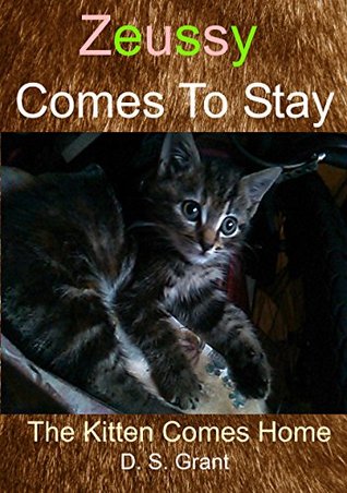 Read Zeussy Comes to Stay: The Kitten Comes Home (Zeussy's Tales Book 2) - D. S. Grant | ePub