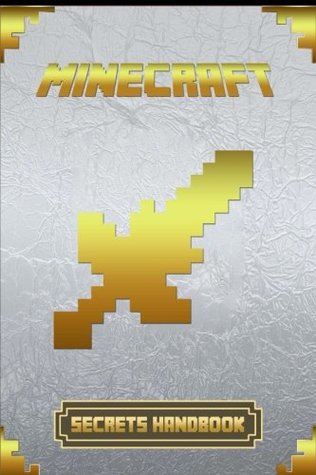 Read Minecraft: Secrets Handbook: Ultimate Collector's Edition of Legendary Secrets Handbook - Minecraft Books | ePub