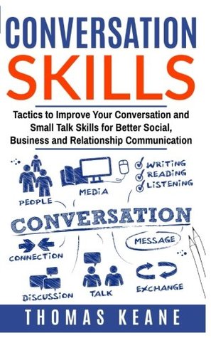 Download Conversation Skills: Tactics to Improve Your Conversation and Small Talk Skills for Better Social, Business and Relationship Communication - Thomas Keane | ePub
