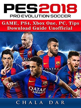 Read Pro Evolution Soccer 2018 Game, PS4, Xbox One, PC, Tips, Download Guide Unofficial - Chala Dar file in PDF