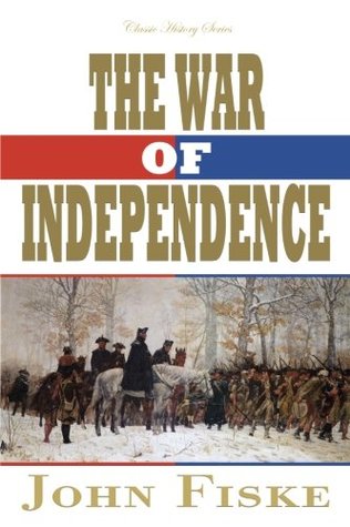 Read Online The War of Independence (Classic History Series) - John Fiske file in ePub