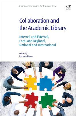 Download Collaboration and the Academic Library: Internal and External, Local and Regional, National and International - Jeremy Atkinson | PDF