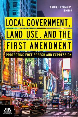 Read Online Local Government, Land Use, and the First Amendment: Protecting Free Speech and Expression - Brian J Connolly file in PDF